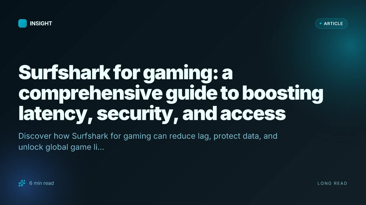 Surfshark for gaming: a comprehensive guide to boosting latency, security, and access