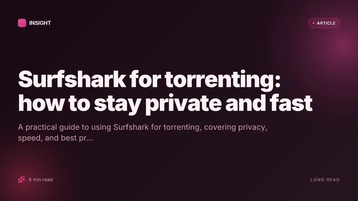 Surfshark for torrenting: how to stay private and fast